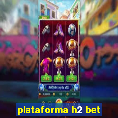 plataforma h2 bet